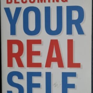 Becoming Your Real Self: A Practical Toolkit for Managing Life's Challenges