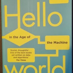 Hello World: How to Be Human in the Age of the Machine