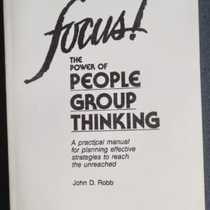 Focus: The Power of People Thinking: A Practical Manual for Planning Effective Strategies to Reach the Unreached