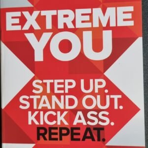 Extreme You: Step Up. Stand Out. Kick Ass. Repeat