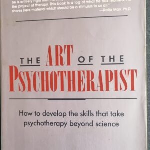 The Art of the Psychotherapist: How to Develop the Skills that take Psychotherapy Beyond Science