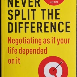 Never Split the Difference: Negotiating As If Your Life Depended On It