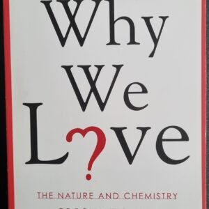 Why We Love: The Nature and Chemistry of Romantic Love