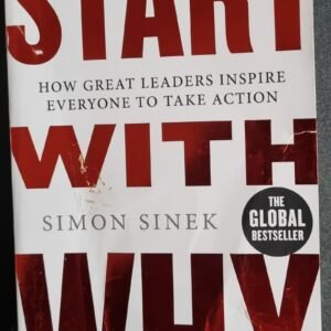 Start with Why: How Great Leaders Inspire Everyone to Take Action