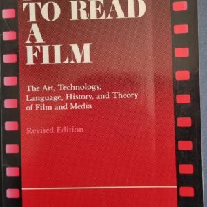 How to Read a Film: The Art, Technology, Language, History, and Theory of Film and Media