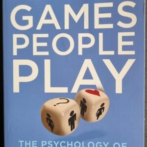 Games People Play: The Psychology of Human Relationships
