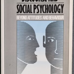 Discourse and Social Psychology: Beyond Attitudes and Behaviour