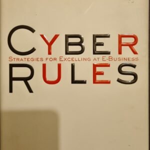 Cyber Rules: Strategies for Excelling at E-Business