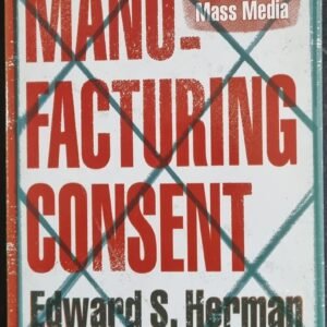 Manufacturing Consent: The Political Economy of the Mass Media