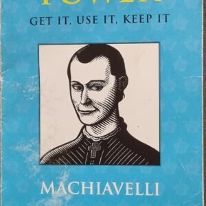 Power: Get It, Use It, Keep It (The End Justifies The Means) by Machiavelli