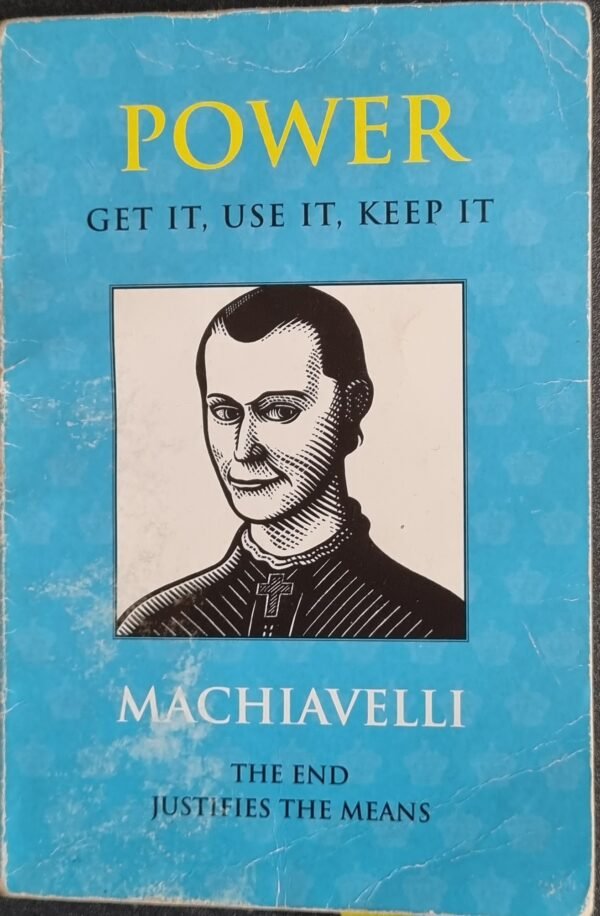 Power: Get It, Use It, Keep It (The End Justifies The Means) by Machiavelli