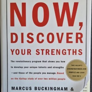 Now, Discover Your Strengths: The Revolutionary Program That Will Show You How To Develop Your Unique Talents And Strengths - And Those of The People You Manage: Based on Gallup Study of over Two Million People by Marcus Buckingham & Donald O. Clifton, Ph. D