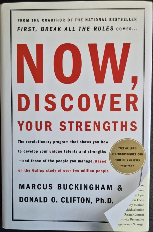 Now, Discover Your Strengths: The Revolutionary Program That Will Show You How To Develop Your Unique Talents And Strengths - And Those of The People You Manage: Based on Gallup Study of over Two Million People by Marcus Buckingham & Donald O. Clifton, Ph. D