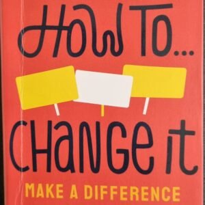 How To Change It: Make A Difference