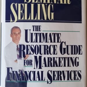 Seminar Selling: The Ultimate Resource Guide for Marketing Financial Services