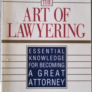 The Art of Lawyering: Essential Knowledge for Becoming a Great Attorney
