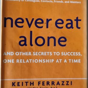 Never Eat Alone: And Other Secrets to Success One Relationship at a Time
