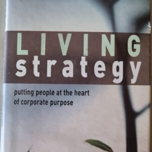 Living Strategy: Putting People at the Heart of Corporate Purpose