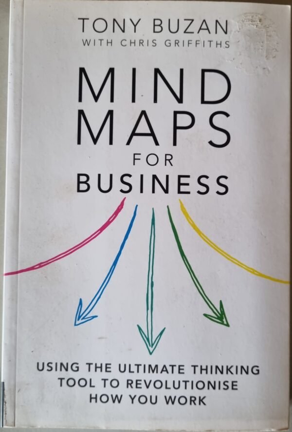 Mind Maps for Business: Using the Ultimate Thinking Tool to Revolutionise How You Think