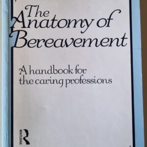 The Anatomy of Bereavement: A Handbook for The Caring Professions