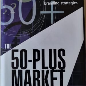 The 50-Plus Market: Why the Future Age Neutral When It Comes to Marketing & Branding Strategies
