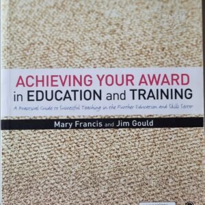 Achieving Your Award in Education and Training: A Practical Guide to Successful Teaching in the Further Education and Skills Sector