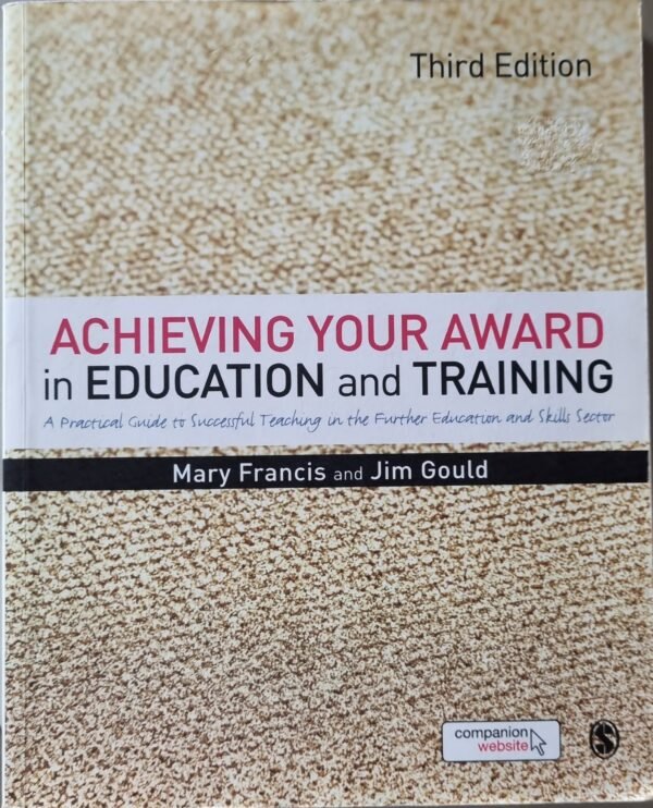 Achieving Your Award in Education and Training: A Practical Guide to Successful Teaching in the Further Education and Skills Sector