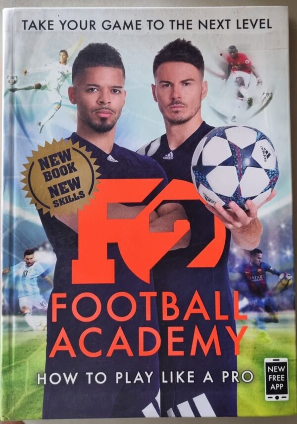Football Academy: How To Play Like a Pro: Take Your Game to the Next Level by
