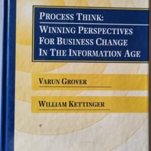 Process Think: Winning Perspectives For Business Change in The Information Age by Varun Grover and William Kettinger