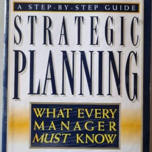 Strategic Planning - What Every Manager Must Know: A Step-By-Step Guide