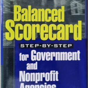 Balanced Scorecard for Government and Nonprofit Agencies: Step-By-Step