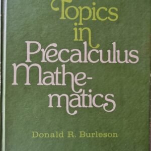 Topics In Precalculus Mathematics by Donald R. Burleson