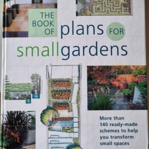 The Book of Plans For Small Gardens: More Than 140 Ready-Made Schemes to Help You Transform Small Spaces by Andrew Wilson
