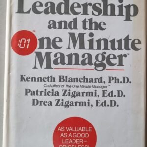Leadership and the One Minute Manager by Kenneth Blanchard, Ph.D, Patricia Zigarmi, Ed.D and Drea Zigarmi, Ed.D