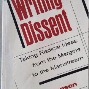 Writing Dissent: Taking Radical Ideas from the Margins to the Mainstream
