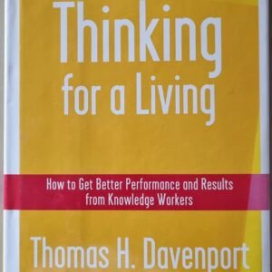 Thinking for a Living: How to Get Performance and Results from Knowledge Workers