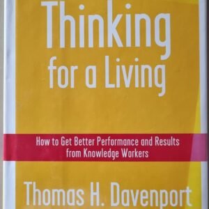 Thinking For a Living: How to Get Better Performance and Results From Knowledge Worker by Thomas H. Davenport