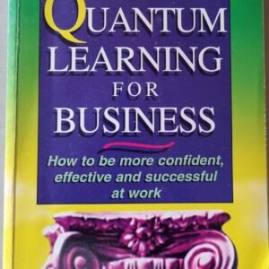 Quantum Learning for Business: How to Be More Confident Effective and Successful at Work