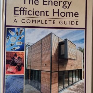 The Energy Efficient Home: A Complete Guide by