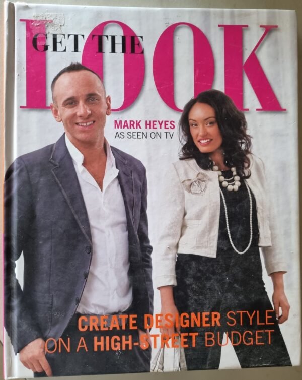 Get The Look: Create Designer Styles On a High-Street Budget (As Seen On TV) by Mark Heyes