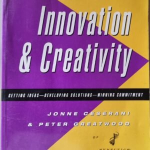 Innovation & Creativity: Getting Ideas - Developing Solutions - Winning Comittment