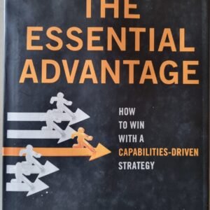 The Essential Advantage: How to Win With a Capabilities-Driven Strategy by Paul Leinwand and Cesare Mainardi
