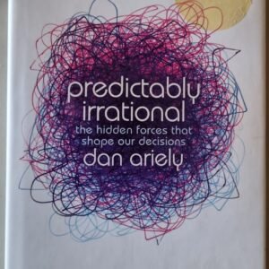 Predictably Irrational: The Hidden Forces that Shape Our Decisions