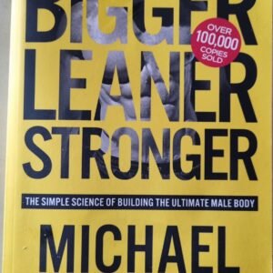 Bigger, Leaner, Stronger: The Simple Science of Building the Ultimate Male Body