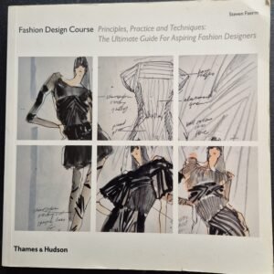 Fashion Design Course: Principle, Practice and Techniques: The Ultimate Guide for Aspiring Fashion Designers