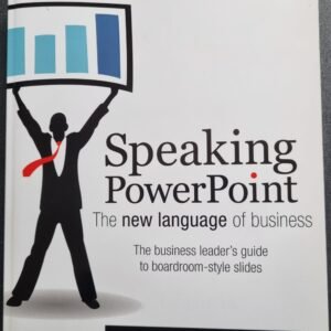 Speaking PowerPoint: The New Language of Business - The Business Leader's Guide to Boardroom-style Slides