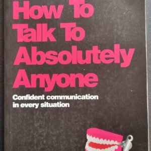 How To Talk To Absolutely Anyone: Confident Communication in Every Situation