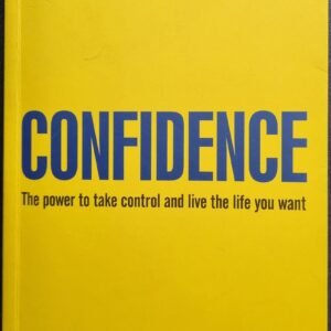Confidence: The Power to Take Control and the Life You Want
