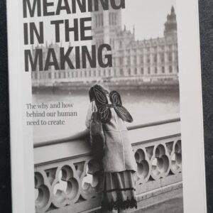 The Meaning in the Making: The Why and How Behind Our Human Need to Create
