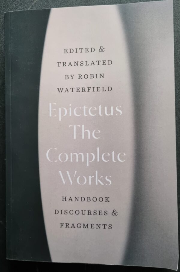 Epictetus: The Complete Works - Handbook Discourses & Fragments